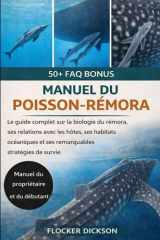 MANUEL DU POISSON-RÉMORA: Le guide complet sur la biologie du rémora, ses relations avec les hôtes, ses habitats océaniques et ses remarquables stratégies de survie (French Edition) cover image