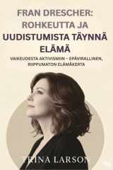 FRAN DRESCHER: ROHKEUTTA JA UUDISTUMISTA TÄYNNÄ ELÄMÄ: VAIKEUDESTA AKTIVISMIIN – EPÄVIRALLINEN, RIIPPUMATON ELÄMÄKERTA (French Edition) cover image
