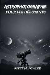ASTROPHOTOGRAPHIE POUR LES DÉBUTANTS (French Edition) cover image