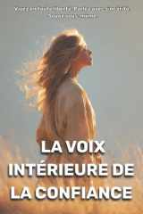 La voix intérieure de la confiance: Vivez en toute liberté. Parlez avec sincérité. Soyez vous-même. (French Edition) cover image