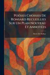 PoÃ(c)sies Choisies De Ronsard Recueillies Sur Un Plan Nouveau Et AnnotÃ(c)es (French Edition) cover image