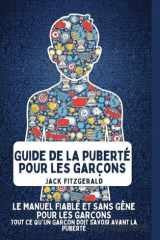 Guide de la Puberté pour les Garçons: Le Manuel de Confiance et Sans Gêne pour les Garçons: Tout ce qu'Un Garçon Doit Savoir Avant la Puberté (French Edition) cover image