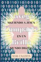 Navega, Comparte, Brilla - Siguiendo a Jesús en un Mundo Digital: Inspiración Cristiana para Navegar con Propósito, Compartir con Amor y Reflejar tu Fe en Línea cover image