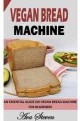Vegan Bread Machine An Essential Guide on Vegan Bread Machine for Beginners cover image