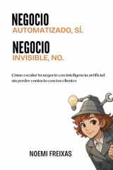 Negocio automatizado SÍ. Negocio invisible NO. - Cómo escalar tu negocio con inteligencia artificial sin perder contacto con tus clientes cover image