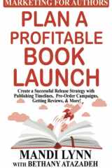 Plan a Profitable Book Launch Create a Successful Book Release Strategy with Publishing Timelines, Pre-Order Campaigns, Getting Reviews, and More! cover image