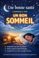Une bonne santé commence par un bon sommeil: Techniques et routines pour s’endormir facilement, rester reposé et booster votre énergie au quotidien (French Edition) cover image