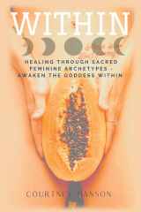 Within Healing Through Sacred Feminine Archetypes - Awaken the Goddess Within cover image