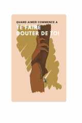 Quand aimer commence à te faire douter de toi: Un carnet pour rester digne, lucide et reliée à l’essentiel. Toi. (French Edition) cover image