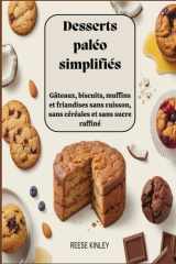 Desserts paléo simplifiés Gâteaux, biscuits, muffins et friandises sans cuisson, sans céréales et sans sucre raffiné (French Edition) cover image