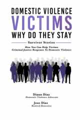 Domestic Violence Victims - Why Do They Stay Survivor Stories - How You Can Help Victims - Criminal Justice Response to Domestic Violence cover image