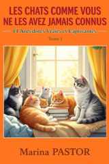Les Chats Comme Vous Ne Les Avez Jamais Connus : 14 Anecdotes Vraies et Captivantes.: Histoires Inspirantes Sur Nos Compagnons. Tome 1. (French Edition) cover image