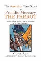 The Amazing True Story of Freddie Mercury The Parrot How a Missing Macaw Captured the Hearts of an Entire Community cover image