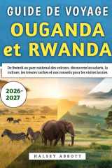 Guide De Voyage Ouganda et Rwanda 2026-2027: De Bwindi au parc national des volcans, découvrez les safaris, la culture, les trésors cachés et nos conseils pour les visites locales (French Edition) cover image