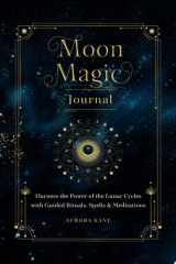 Moon Magic Journal Harness the Power of the Lunar Cycles with Guided Rituals, Spells, and Meditations cover image