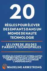 20 Règles pour élever des enfants dans un monde de Haute Technologie: Le Livre de Jeu des Parents Technophiles: 20 Règles Courtes et Stimulantes pour ... et Favoriser l'Indépendance (French Edition) cover image