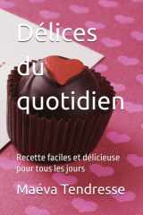 Délices du quotidien: Recette faciles et délicieuse pour tous les jours (French Edition) cover image