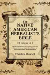 The Native American Herbalist's Bible [10 Books In 1] Official Herbal Medicine Encyclopedia. Grow Your Personal Garden and Improve Your Wellness by Discovering the Native Herbal Dispensatory cover image