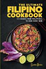 The Ultimate Filipino Cookbook 111 Dishes From Philippines To Cook Right Now cover image