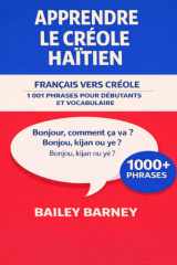 Apprendre le créole haïtien: 1 001 phrases pour débutants et vocabulaire du français vers le créole haïtien (French Edition) cover image