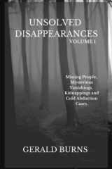 Unsolved Disappearances (Volume 1): Missing People, Mysterious Vanishings, Kidnappings and Cold Abduction Cases cover image