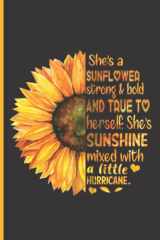 She's A Sunflower Strong And Bold And True To Herself Notebook Journal: Sunflower Motivational And Inspirational Quotes, Graphics Interior, 6x9 ... Specifically For People Who Love Sunflowers cover image