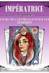 Impératrice du quotidien – Livre de coloriage adulte pour femme: 38 illustrations originales pour se détendre et lâcher prise (French Edition) cover image