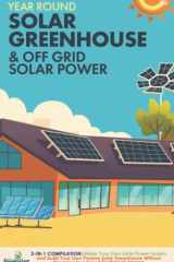 Year Round Solar Greenhouse & Off Grid Solar Power 2-In-1 Compilation Make Your Own Solar Power System and Build Your Own Passive Solar Greenhouse Without Drowning in a Sea of Technical Jargon cover image