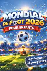 Mondial de foot 2026 pour enfants: Livre interactif à compléter avec tableaux des matchs, phase finale, quiz, coloriages et jeux (destiné aux 7–14 ans) (French Edition) cover image