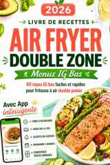 Livre de Recettes Air Fryer Double Zone : Menus IG Bas: 40 repas IG bas faciles et rapides pour friteuse à air double panier, idéal débutants (Livres ... friteuse à air Air Fryer) (French Edition) cover image