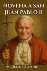 Novena a San Juan Pablo II - Una poderosa oración de 9 días al Santo Patrón de los Jóvenes Católicos y los Niños No Nacidos cover image