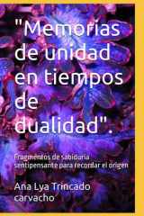 "Memorias de unidad en tiempos de dualidad". - Fragmentos de sabiduria sentipensante para recordar el origen cover image