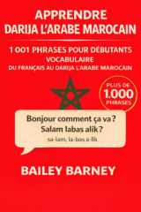 Apprendre Darija l’Arabe Marocain: 1 001 phrases pour débutants et vocabulaire du français vers le Darija l’Arabe Marocain (French Edition) cover image