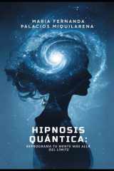 Hipnosis Quántica - REPROGRAMA TU MENTE MÁS ALLÁ DEL LIMITE: Método Avanzado de Transformación Mental para Sanar, Crear Abundancia y activar tu Poder Interior cover image