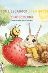 GASTON L'ESCARGOT ET LA GROSSE FRAISE ROUGE: Peu importe la vitesse, l'important est de ne jamais s'arrêter ! (French Edition) cover image