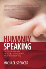 Humanly Speaking The Evil of Abortion, the Silence of the Church, and the Grace of God cover image