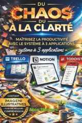 Du chaos à la clarté: Maîtrisez la productivité avec le système à 3 applications Trello, Notion & Todoist (French Edition) cover image