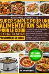 LE MANUEL DE RECETTES SUPER SIMPLE POUR UNE ALIMENTATION SAINE POUR LE CŒUR SPÉCIAL SENIORS: Plus de 500 recettes pauvres en sodium et en cholestérol, ... cardiaque, équilibrer la (French Edition) cover image