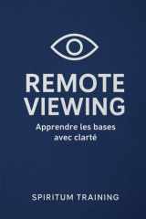 Remote viewing : Apprendre les bases avec clarté (French Edition) cover image