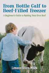 From Bottle Calf to Beef Filled Freezer A Beginner's Guide to Raising Your Own Beef cover image