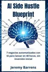 AI Side Hustle Blueprint - 7 Negocios Automatizados con IA para Lanzar en 48 Horas - Sin Inversión cover image