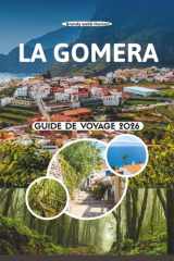 LA GOMERA GUIDE DE VOYAGE 2026: Explorez des vallées cachées, des forêts anciennes de lauriers, des falaises volcaniques, des saveurs locales et une ... îles Canaries, en Espagne (French Edition) cover image