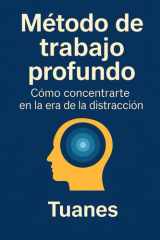 Método de trabajo profundo - Cómo concentrarte en la era de la distracción cover image