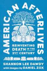 American Afterlives Reinventing Death in the Twenty-First Century cover image