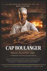 CAP BOULANGER – RÉUSSIR DU PREMIER COUP: Le guide complet pour comprendre le programme, réviser efficacement, éviter les erreurs éliminatoires et réussir les épreuves du CAP Boulanger cover image