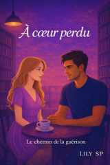 A Coeur Perdu: Le Chemin De La Guérison (Coeur & Raison) (French Edition) cover image