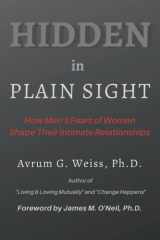 Hidden in Plain Sight How Men's Fears of Women Shape Their Intimate Relationships cover image