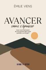 Avancer sans s'épuiser - Avez-vous l'impression de vous perdre dans votre quotidien surchargé ? cover image