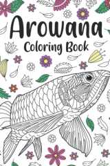 Arowana Coloring Book: An Adult Coloring Books for Arowana Lovers, Fishs Patterns Zentangle for Stress Relief and Relaxation cover image