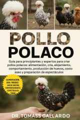 Pollo Polaco - Guía para principiantes y expertos para criar pollos polacos Alimentación, cría, alojamiento, comportamiento, producción de huevos, costo, aseo y preparación de espectáculos cover image